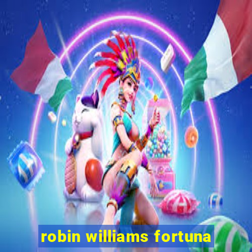 robin williams fortuna