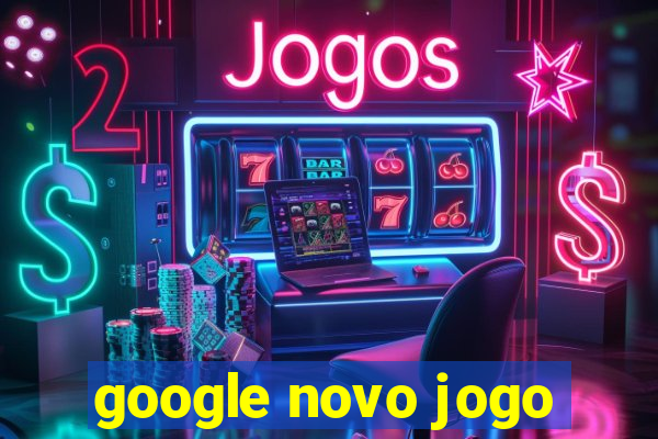 google novo jogo