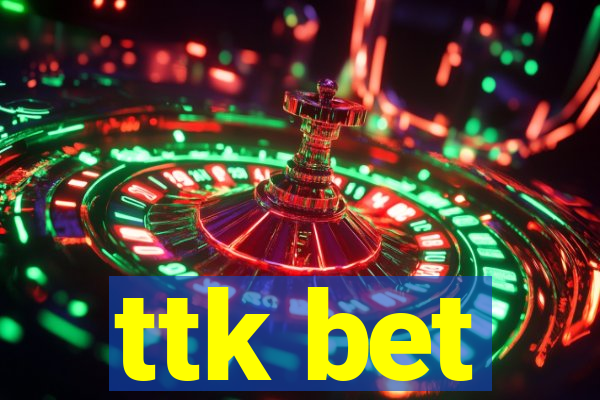 ttk bet