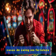 casas de swing em fortaleza