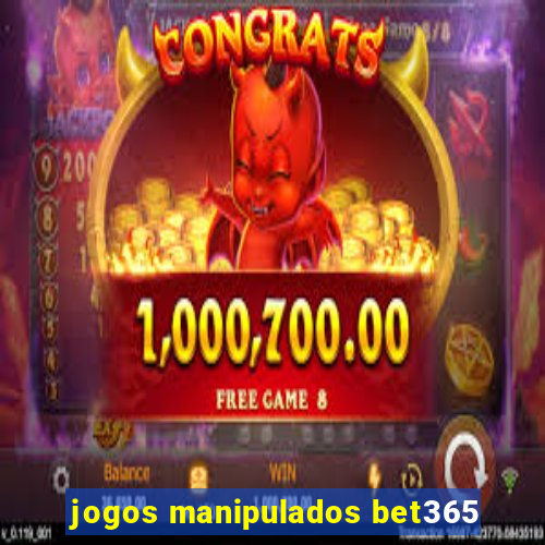 jogos manipulados bet365