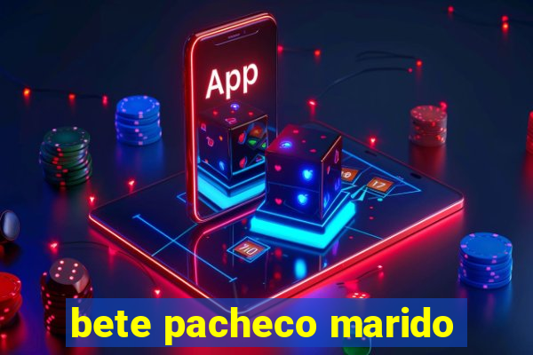 bete pacheco marido