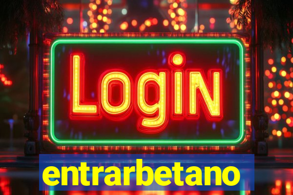 entrarbetano