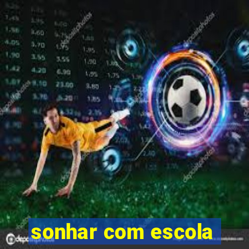 sonhar com escola