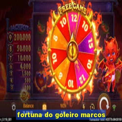 fortuna do goleiro marcos