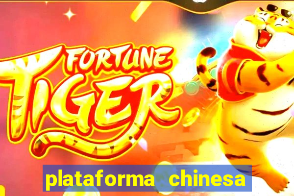 plataforma chinesa do jogo do tigrinho