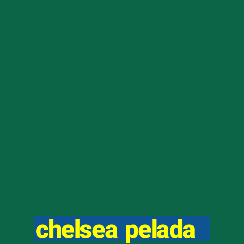 chelsea pelada