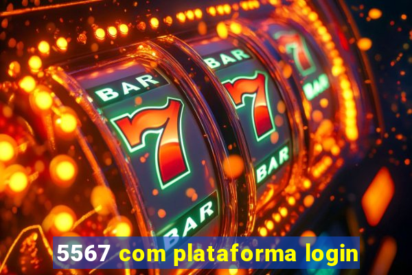 5567 com plataforma login