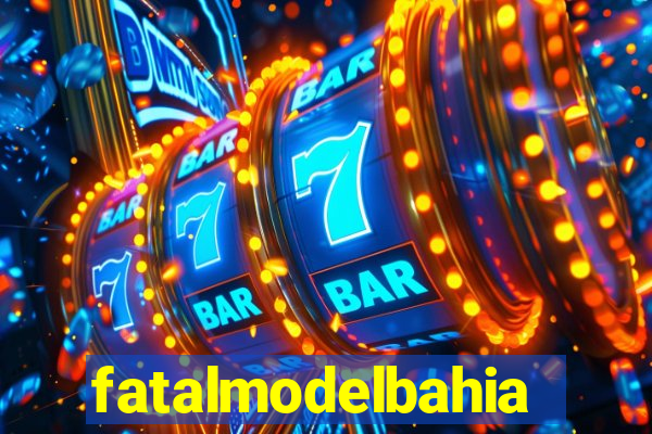 fatalmodelbahia