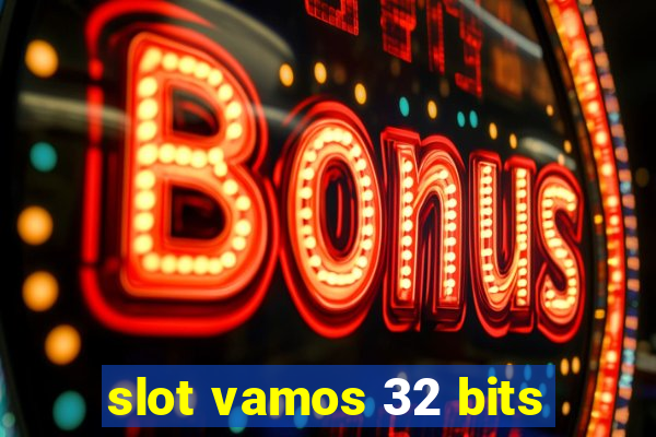 slot vamos 32 bits