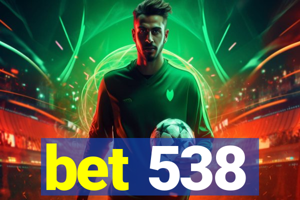 bet 538