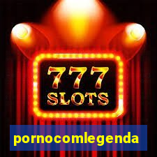 pornocomlegenda