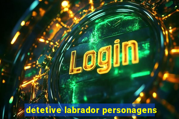 detetive labrador personagens