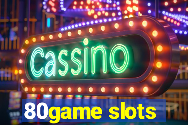 80game slots