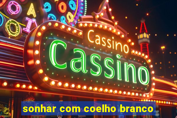 sonhar com coelho branco