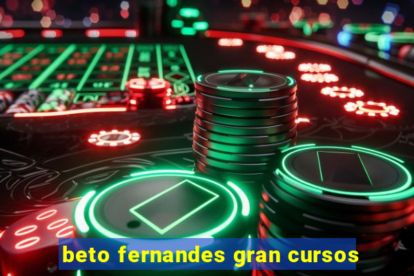 beto fernandes gran cursos