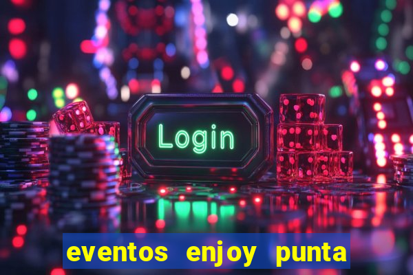 eventos enjoy punta del este