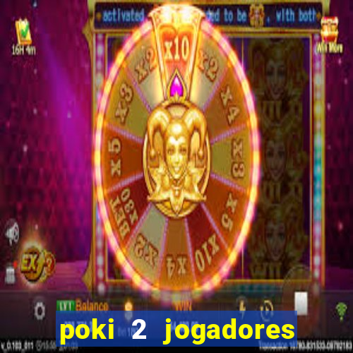 poki 2 jogadores fogo e água