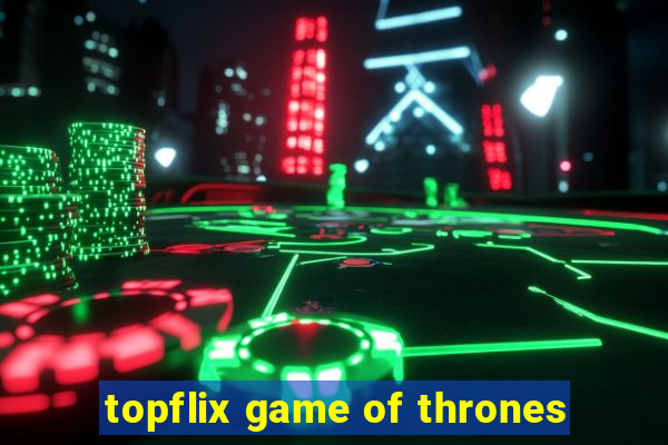 topflix game of thrones