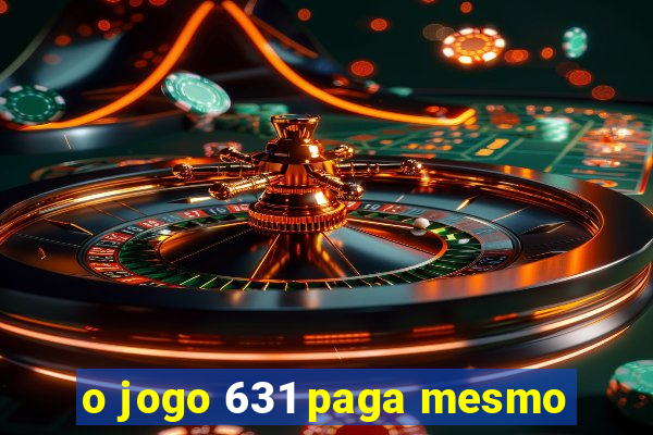 o jogo 631 paga mesmo