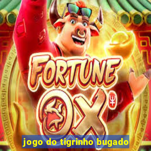 jogo do tigrinho bugado