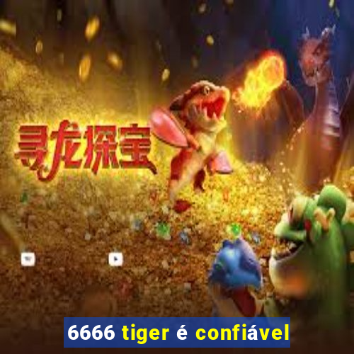 6666 tiger é confiável