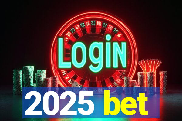 2025 bet