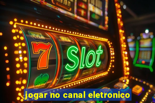 jogar no canal eletronico