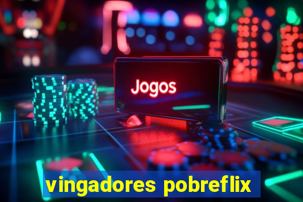 vingadores pobreflix