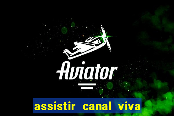 assistir canal viva online gratis