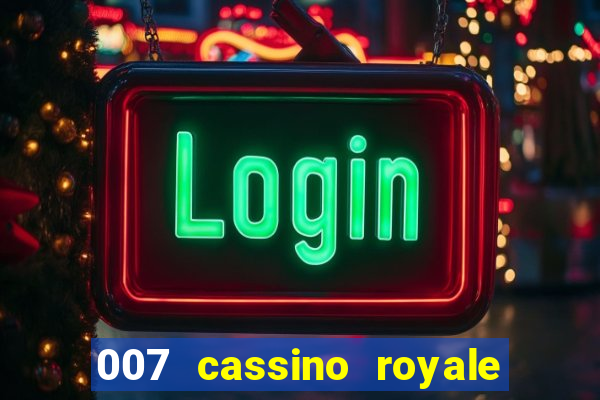 007 cassino royale filme completo dublado