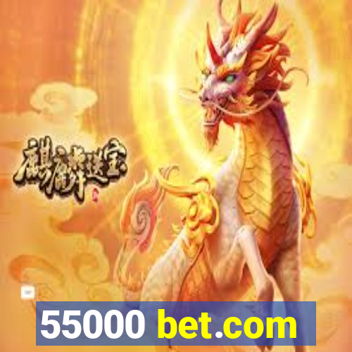 55000 bet.com