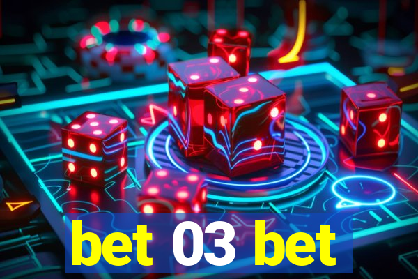 bet 03 bet