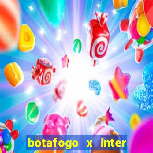 botafogo x inter onde assistir