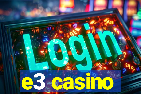 e3 casino