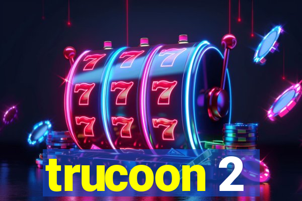 trucoon 2