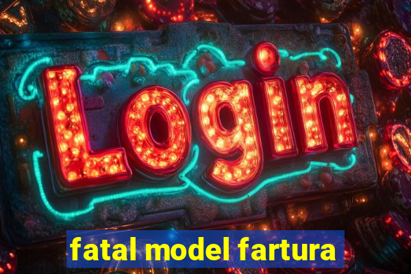 fatal model fartura