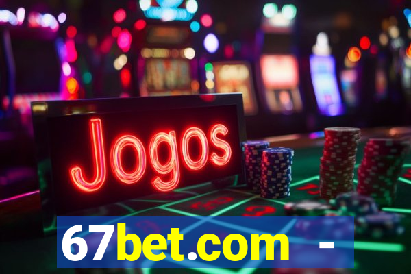 67bet.com - caça-níqueis online cassino