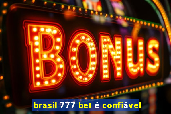 brasil 777 bet é confiável