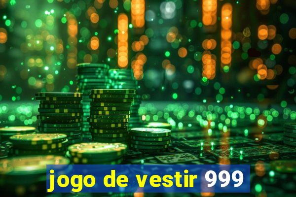 jogo de vestir 999