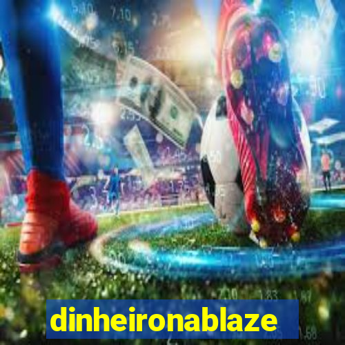 dinheironablaze