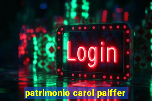 patrimonio carol paiffer