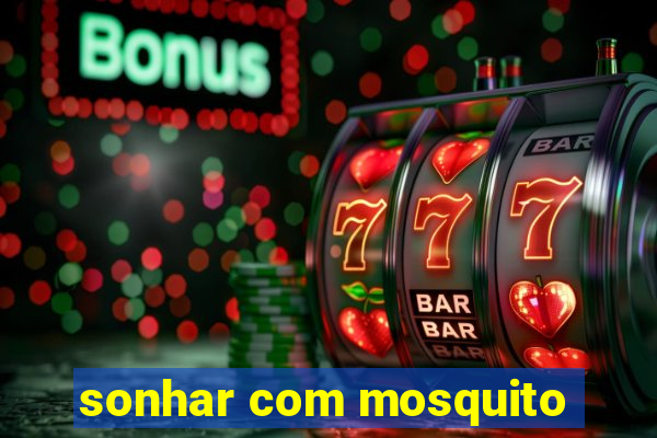 sonhar com mosquito