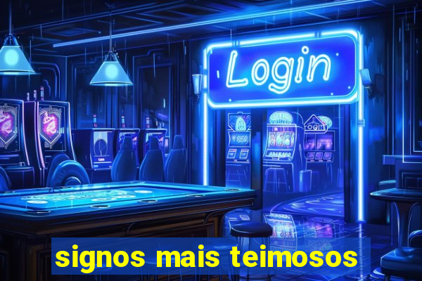 signos mais teimosos