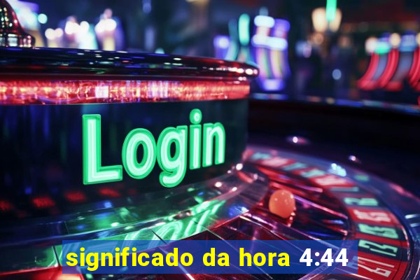 significado da hora 4:44